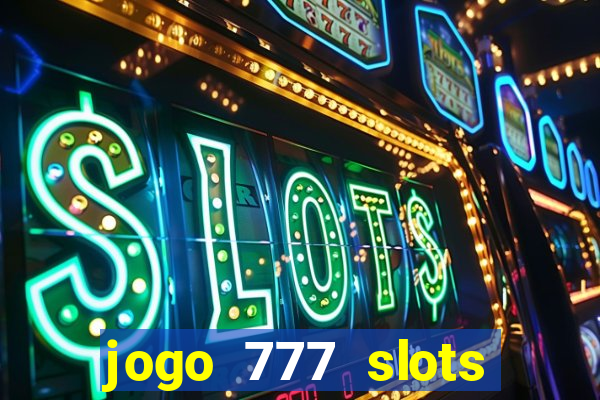 jogo 777 slots paga mesmo